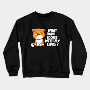 What have i done cat (on dark colors) Crewneck Sweatshirt